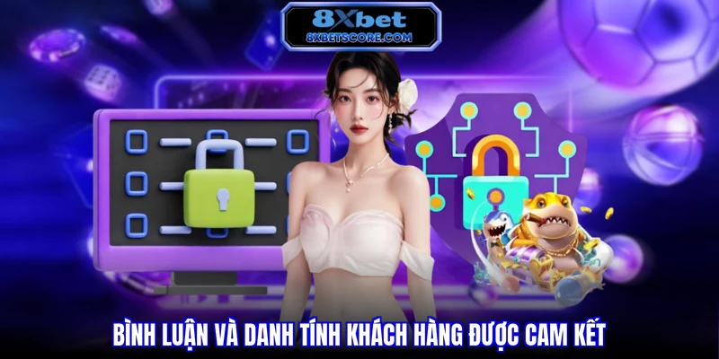 Bình luận và danh tính khách hàng được cam kết